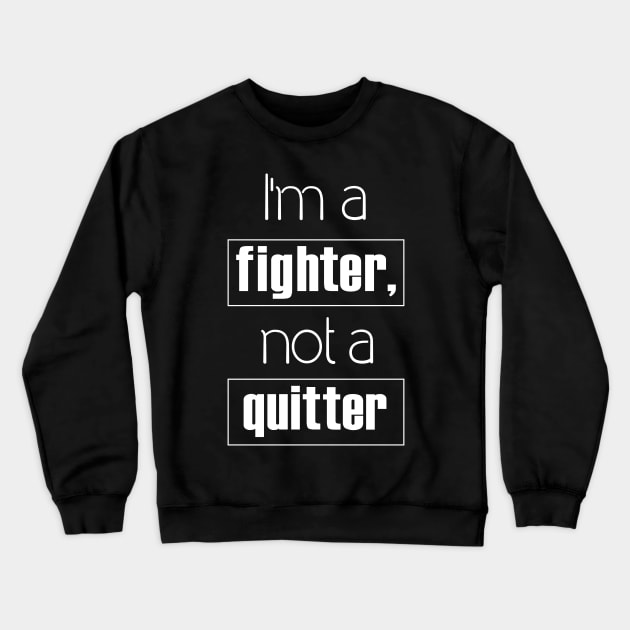 I'm A fighter Not a Quitter  Text Art Crewneck Sweatshirt by maddula